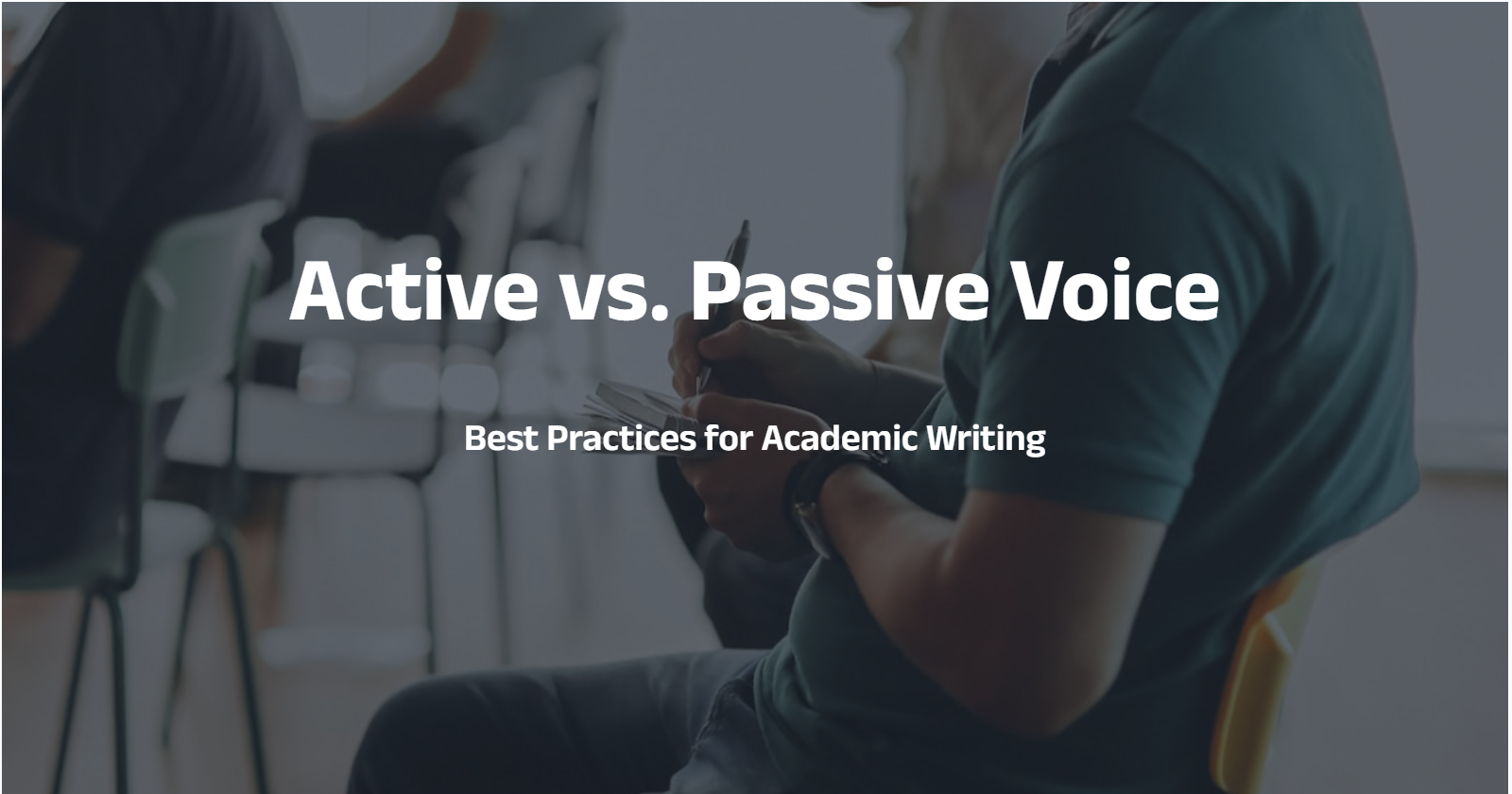Active vs. Passive Voice: Best Practices for Academic Writing